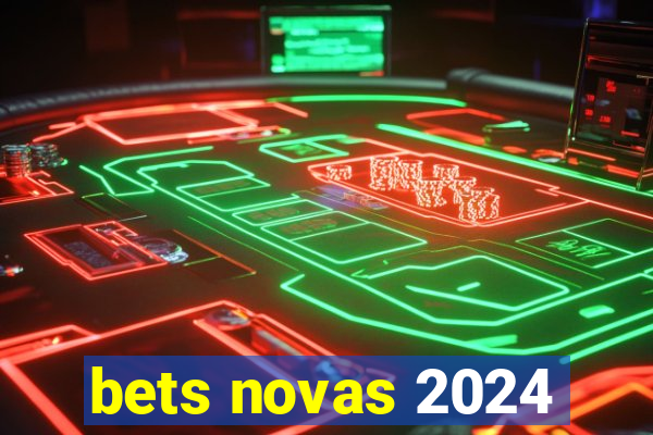 bets novas 2024